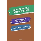 Notebook How to Pass a Geology Exam: Read the Instructions Start Crying