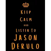Keep Calm And Listen To Jason Derulo: Jason Derulo Notebook/ journal/ Notepad/ Diary For Fans. Men, Boys, Women, Girls And Kids - 100 Black Lined Page