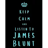 Keep Calm And Listen To James Blunt: James Blunt Notebook/ journal/ Notepad/ Diary For Fans. Men, Boys, Women, Girls And Kids - 100 Black Lined Pages