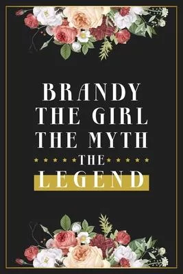 Brandy The Girl The Myth The Legend: Lined Notebook / Journal Gift, 120 Pages, 6x9, Matte Finish, Soft Cover