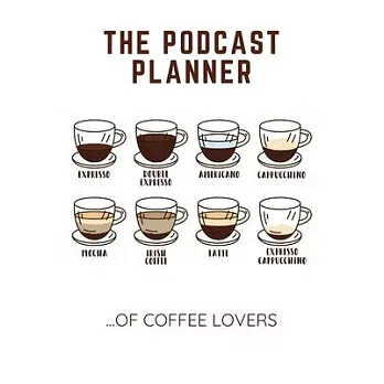 The Podcast Planner of Coffee Lovers: Notebook for Podcast Hosts and Producers with Lined Journal
