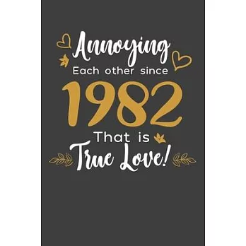 Annoying Each Other Since 1982 That Is True Love!: Blank lined journal 100 page 6 x 9 Funny Anniversary Gifts For Wife From Husband - Favorite US Stat