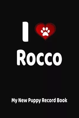 I Love Rocco My New Puppy Record Book: Personalized Dog Journal and Health Logbook
