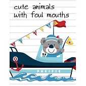 Cute Animals With Foul Mouths: The Coloring Books for Animal Lovers, design for kids, Children, Boys, Girls and Adults