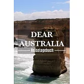 Dear Australia Reisetagebuch: Australien Reisetagebuch zum Selberschreiben & Gestalten von Erinnerungen, Notizen Reisegeschenk/Abschiedsgeschenk