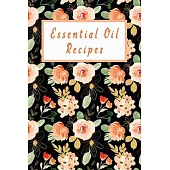 Essential Oil Recipes: Recipe Book; Journal; Record Your Most Used Blends; Notes to Write in for Women & Men Who Love Aromatherapy