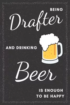 Drafter & Drinking Beer Notebook: Funny Gifts Ideas for Men on Birthday Retirement or Christmas - Humorous Lined Journal to Writing