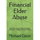 Financial Elder Abuse: Shocking Lawyer Solicitor Greedy Corruption Injustice Fraud Exposed
