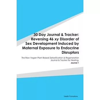 30 Day Journal & Tracker: Reversing 46 xy Disorder of Sex Development Induced by Maternal Exposure to Endocrine Disruptors: The Raw Vegan Plant-