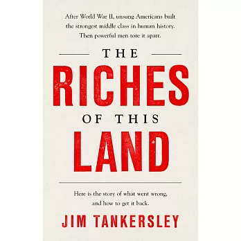 The Riches of This Land: The Untold, True Story of America’’s Middle Class