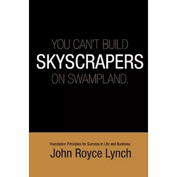 You Can’’t Build Skyscrapers on Swampland 6x9