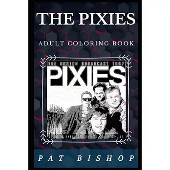 The Pixies Adult Coloring Book: Legendary Rock Band and Acclaimed Pop Culture Icons Inspired Adult Coloring Book