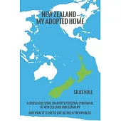 New Zealand - My Adopted Home: A cross-cultural trainer’’s personal portrayal of New Zealand and Germany - and what it’’s like to live between two worl
