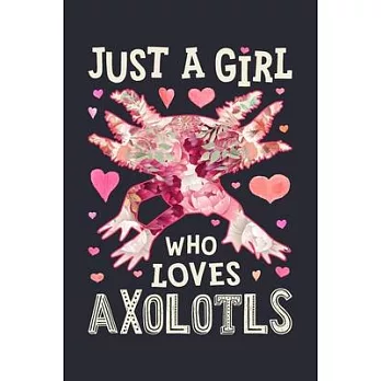Just a Girl Who Loves Axolotls: Axolotl Lined Notebook, Journal, Organizer, Diary, Composition Notebook, Gifts for Axolotl Lovers