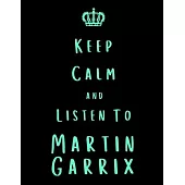Keep Calm And Listen To Martin Garrix: Martin Garrix Notebook/ journal/ Notepad/ Diary For Fans. Men, Boys, Women, Girls And Kids - 100 Black Lined Pa