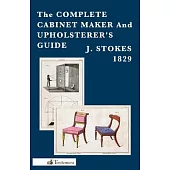 The Complete Cabinet Maker and Upholsterer’’s Guide