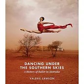 Dancing Under the Southern Skies: A History of Ballet in Australia