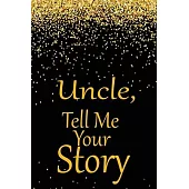uncle, tell me your story: A guided journal to tell me your memories, keepsake questions.This is a great gift to Dad, grandpa, granddad, father a