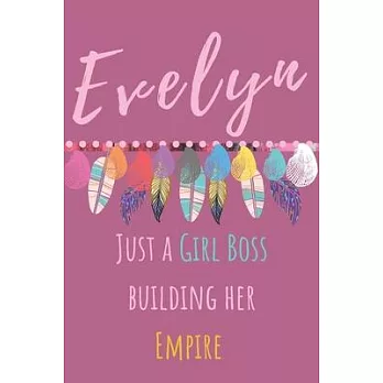 Evelyn. Just A Girl Boss Building Her Empire: Beautiful Personalised Motivational Feathers Bohemian Notebook/Journal/Diary To Write In For Women, Girl