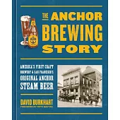 The Anchor Brewing Story: America’s First Craft Brewery & San Francisco’s Original Anchor Steam Beer