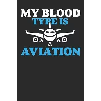 My Blood Type is Aviation: Funny Captains Quote Journal For Flight Instructors, Aviators, Jet Flying, Cockpit, & Airplane Fans, Booklet: Diary fo