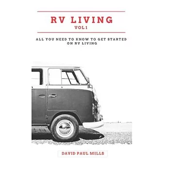 RV Living Vol 1: All You Need To Know To Get Started On RV Living