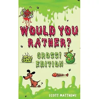 Would You Rather Gross! Editio: Scenarios Of Crazy, Funny, Hilariously Challenging Questions The Whole Family Will Enjoy (For Boys And Girls Ages 6, 7