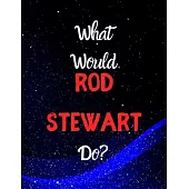 What would Rod Stewart do?: Notebook/notebook/diary/journal perfect gift for all Rod Stewart fans. - 80 black lined pages - A4 - 8.5x11 inches
