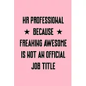 HR Professional Because Freaking Awesome is not an Official Job Title: Coworker Office Funny Gag Notebook Wide Ruled Lined Journal 6x9 Inch ( Legal ru