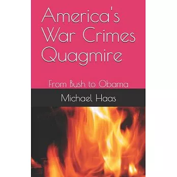 America’’s War Crimes Quagmire: From Bush to Obama