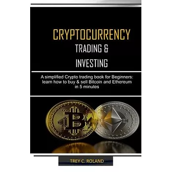 Cryptocurrency Trading & Investing: A simplified Crypto trading nook for Beginners: learn how to buy & sell Bitcoin and Ethereum in 5 minutes