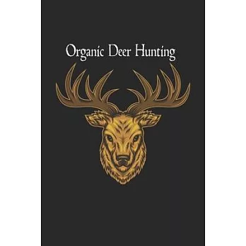 Organic Deer Hunting: Cute Line Journal, Diary, Notebook For Organic Deer Hunting Lover.120 Story Paper Pages. 6 in x 9 in Cover.