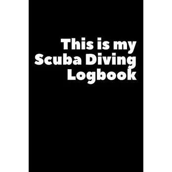 This Is My Scuba Diving Logbook: Composition Logbook and Lined Notebook Funny Gag Gift For Scuba Divers and Instructors