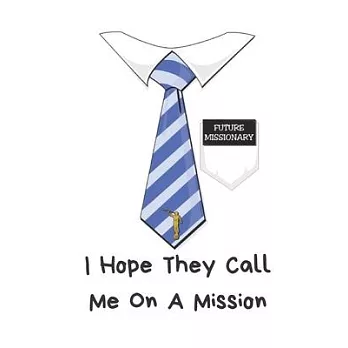 I Hope They Call Me On A Mission: A LDS Notebook (6.0 x 9.0) For The Future Missionary In Your Life