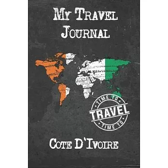 My Travel Journal Cote D’’Ivoire: 6x9 Travel Notebook or Diary with prompts, Checklists and Bucketlists perfect gift for your Trip to Cote D’’Ivoire for