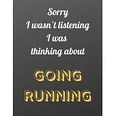 Sorry I wasn’’t listening I was thinking about going running: Notebook/notepad/diary/journal perfecr gift for all running fans. - 80 black lined pages