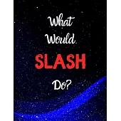 What would SLASH do?: Notebook/notebook/diary/journal perfect gift for all SLASH fans. - 80 black lined pages - A4 - 8.5x11 inches