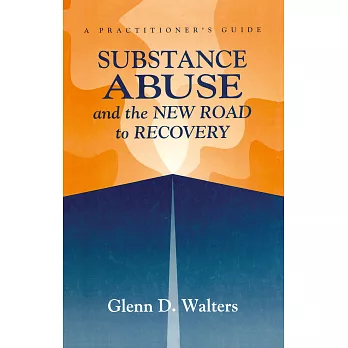 Substance Abuse and the New Road to Recovery: A Practitioner’s Guide