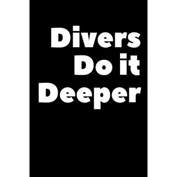 Divers Do It Deeper: Composition Logbook and Lined Notebook Funny Gag Gift For Scuba Divers and Instructors