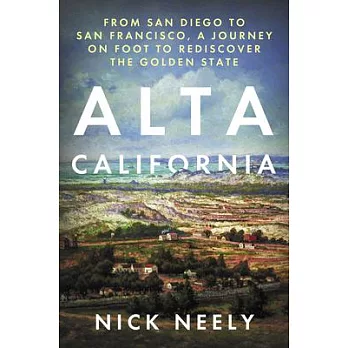 Alta California: From San Diego to San Francisco, a Journey on Foot to Rediscover the Golden State