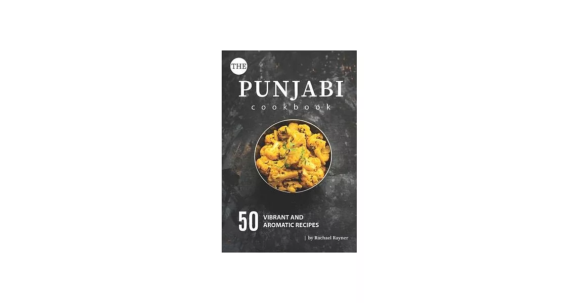 博客來-The Punjabi Cookbook: 50 Vibrant and Aromatic Recipes