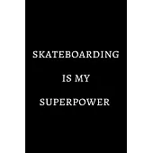 Skateboarding is my superpower: novelty skateboarding notebook 6x9