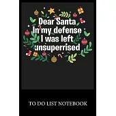 Dear Santa In My Defens I was Left Unsuperrised: To Do & Dot Grid Matrix Checklist Journal, Task Planner Daily Work Task Checklist Doodling Drawing Wr