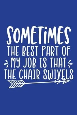 Classic Blue Sarcastic Lined Notebook: Sometimes The Best Part Of My Job Is The Chair Swivels