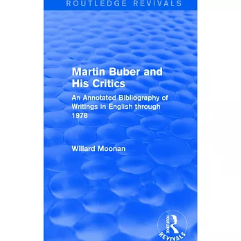 Martin Buber and His Critics (Routledge Revivals): An Annotated Bibliography of Writings in English through 1978