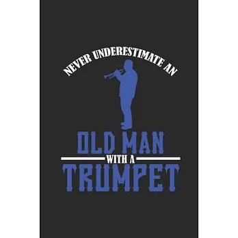 Never Underestimate An Old Man With A Trumpet: Never Underestimate Notebook, Graph Paper (6＂ x 9＂ - 120 pages) Musical Instruments Themed Notebook for