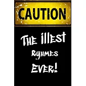 Caution The Illest Rhymes Ever: Lined Notebook Journal For Battle Rappers. Perfect To Write Down Your Best Bars, Hooks, and Songs.