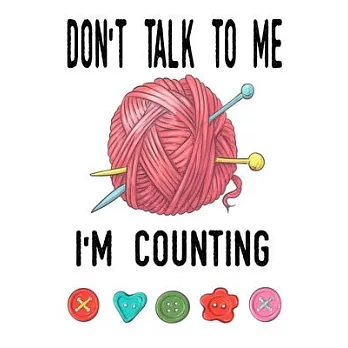 Don’’t Talk To Me I’’m Counting: Knitting lined journal Gifts Idea for Knitters who loves Knitting. This Funny Knit Lined ... the perfect Lined Journal