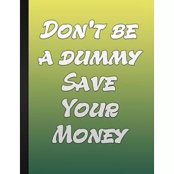 Do Not Be A Dummy Save Your Money: Expense Tracker Personal or Business Accounting Notebook Monthly Budget Planner Daily Weekly Monthly Budget Planner
