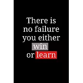 There Is No Failure You Either Win or Learn: Motivational & Inspirational Words on Black Cover Notebook; 120 College Ruled Pages 6x9 Inches. Perfect P